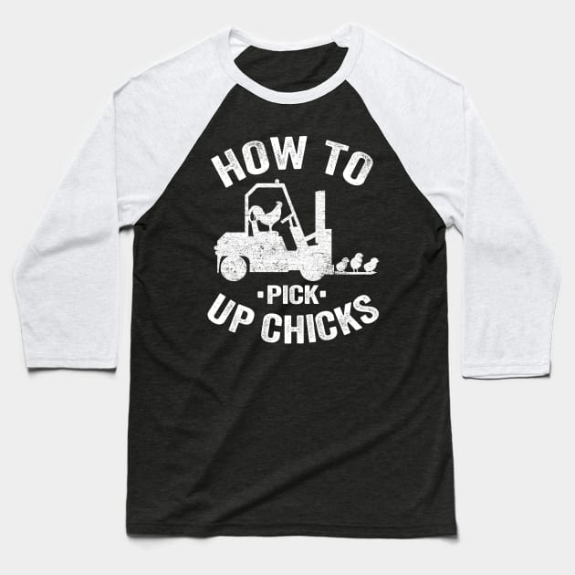 How To Pick Up Chicks Forklift Operator Funny Gift Baseball T-Shirt by Kuehni